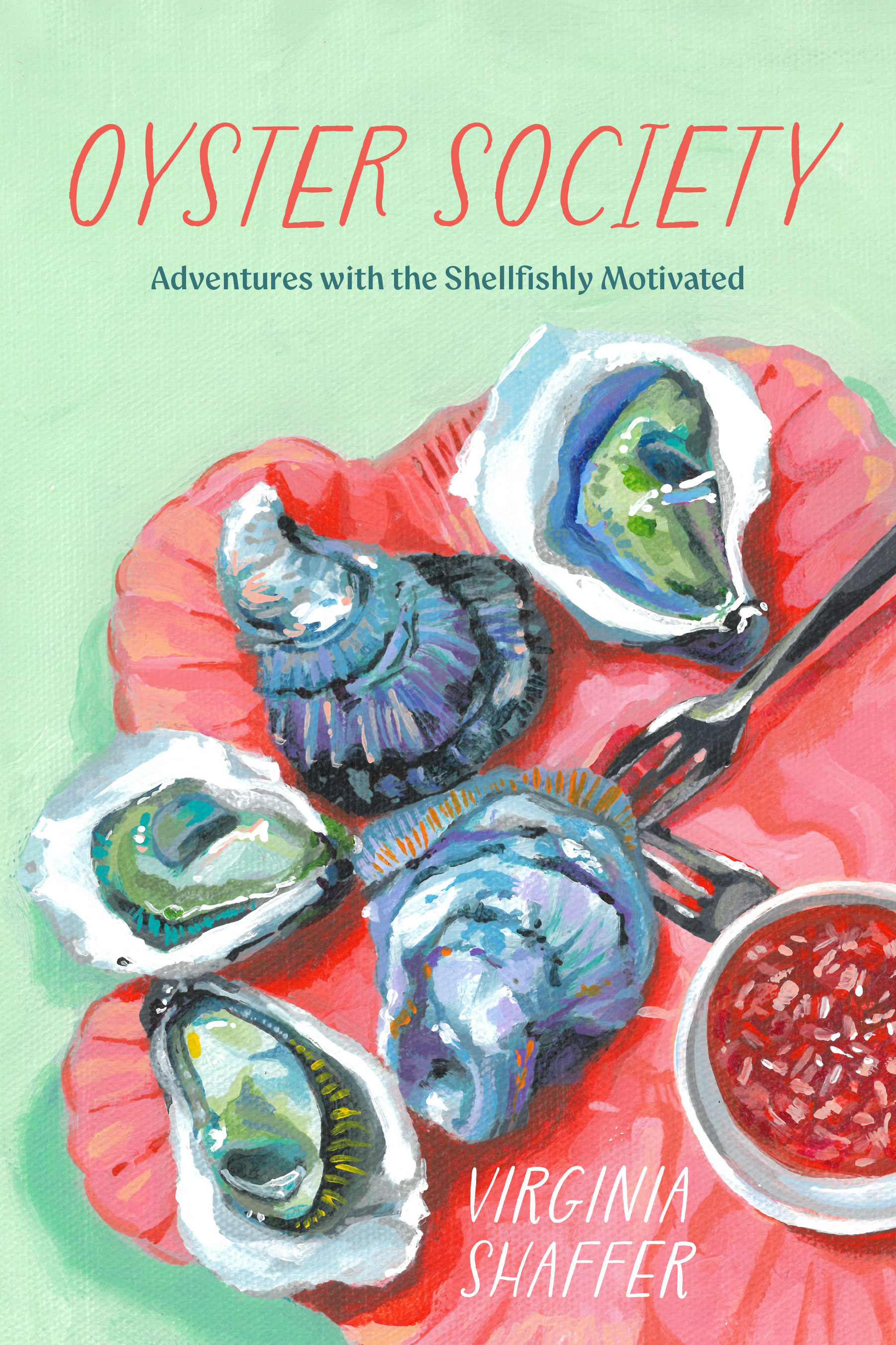 Oyster Society — Adventures with the Shellfishly Motivated, by Virginia Shaffer